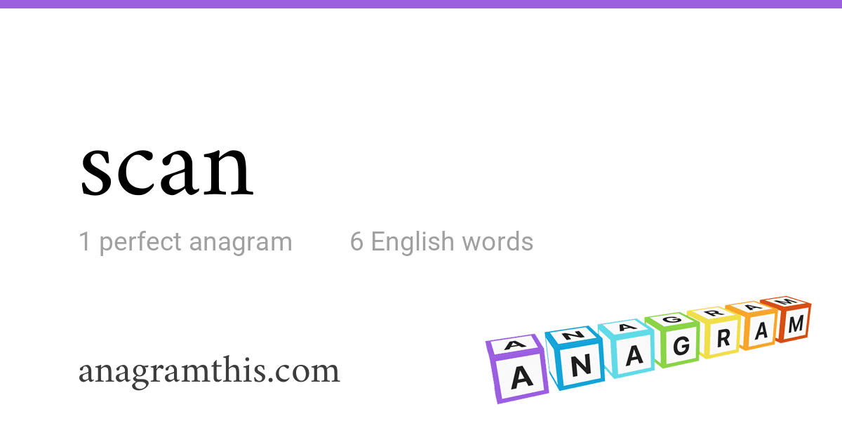First Scan Words Anagrams of scan — 6 English words and phrases
