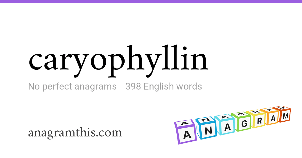 Anagrams of caryophyllin — 398 English words and phrases