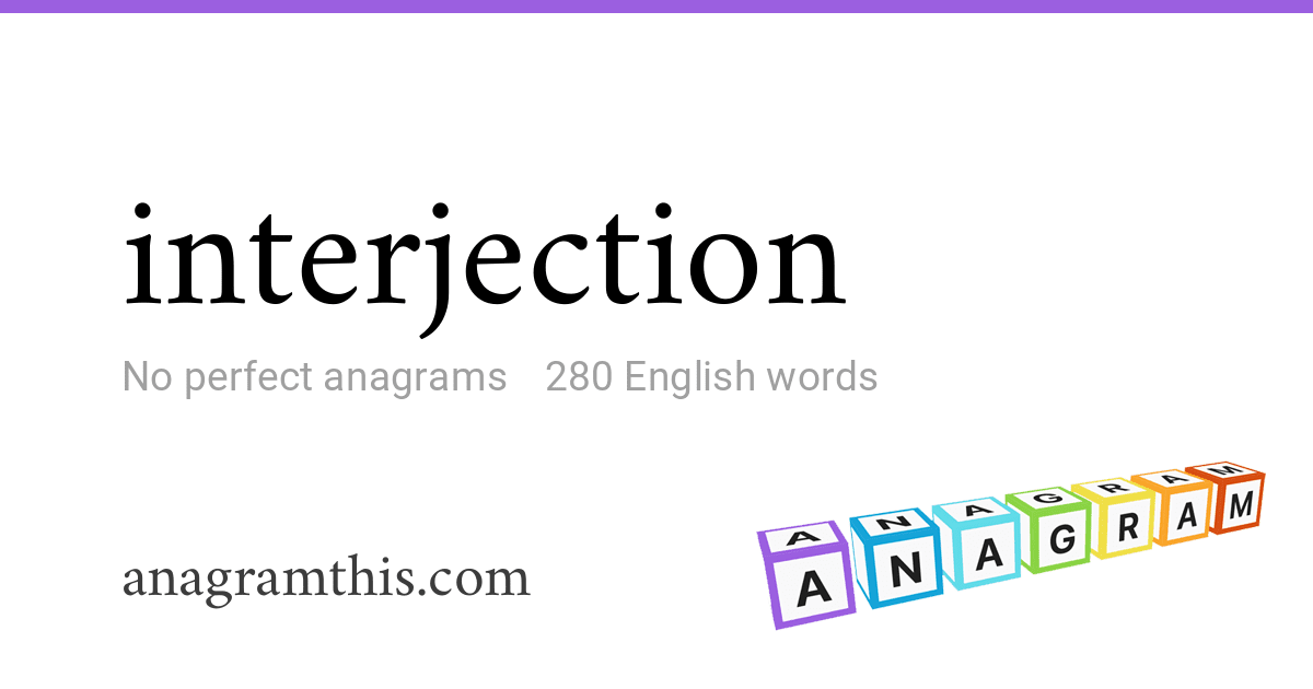 Words Injection Anagrams of interjection — 280 English words and phrases