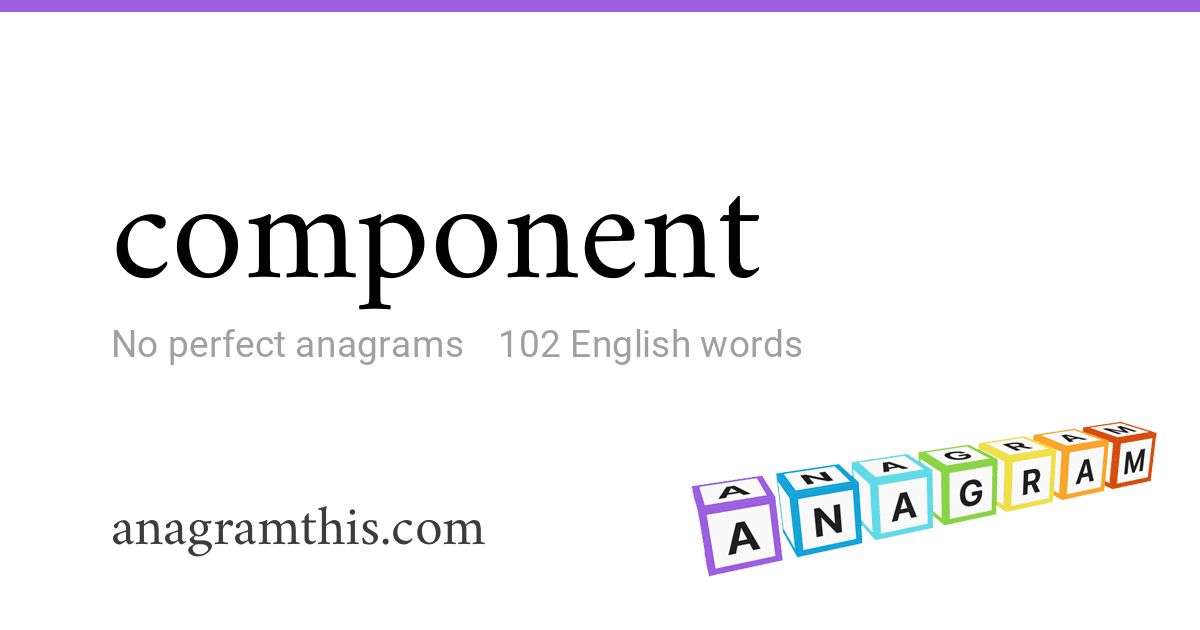 Component Otherwords Anagrams of component — 102 English words and phrases