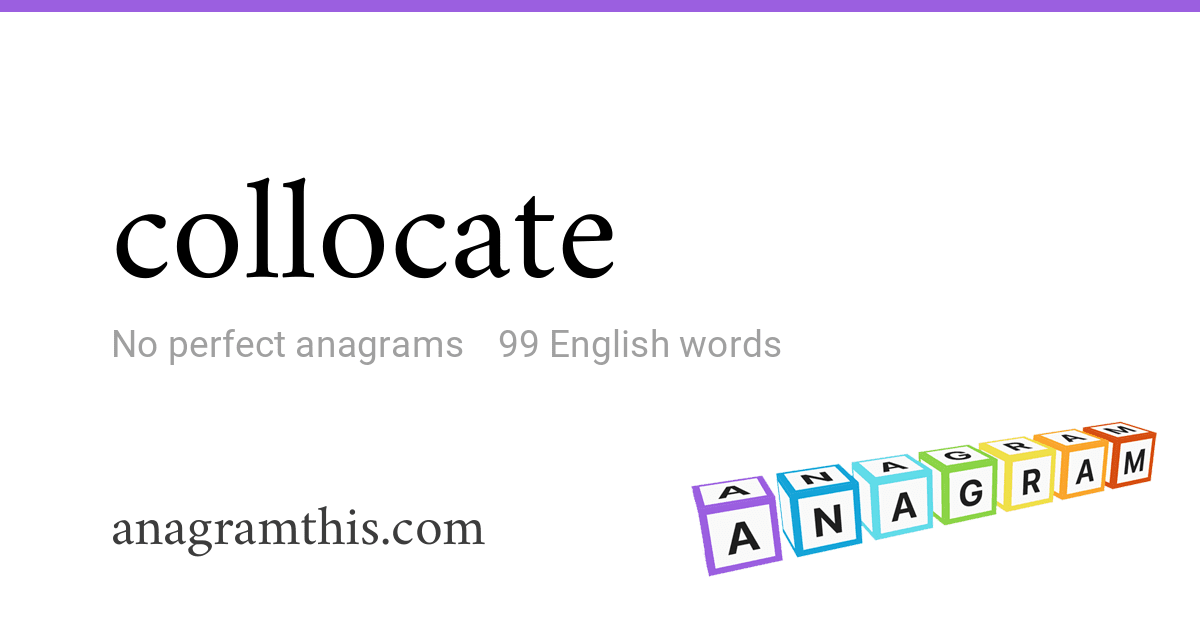 Anagrams of collocate — 99 English words and phrases