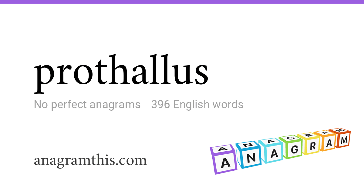 Anagrams of prothallus — 396 English words and phrases