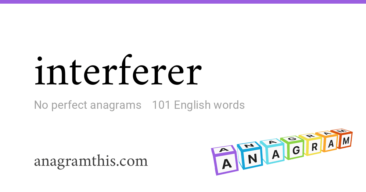 Anagrams of interferer — 101 English words and phrases