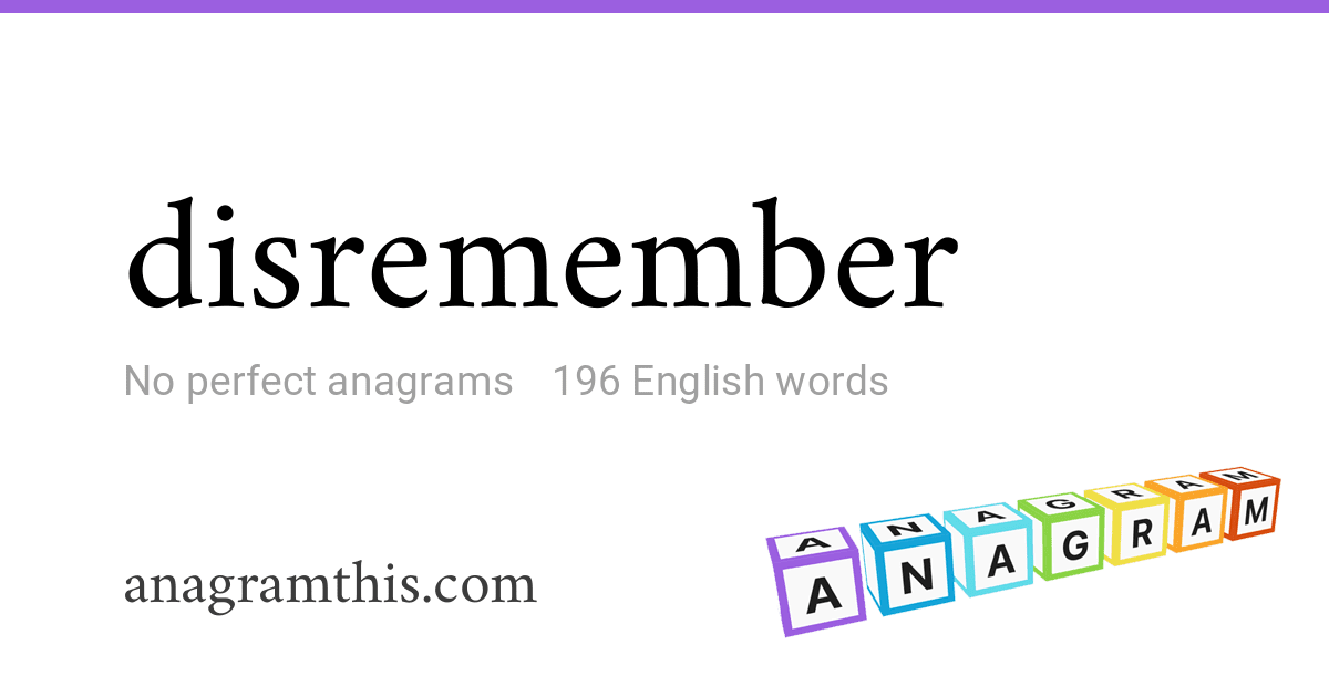 Disremember Anagrams of disremember — 196 English words and phrases
