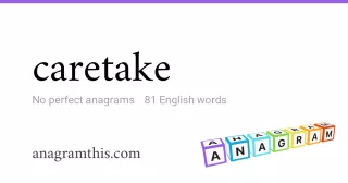 caretake - 81 English anagrams