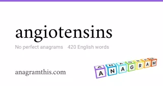 angiotensins - 420 English anagrams