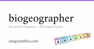 biogeographer - 308 English anagrams