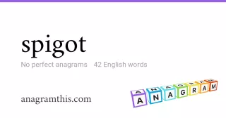 spigot - 42 English anagrams