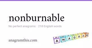 nonburnable - 218 English anagrams