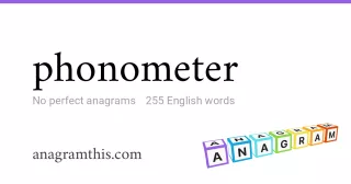 phonometer - 255 English anagrams