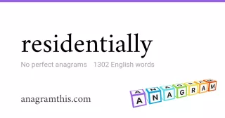 residentially - 1,302 English anagrams