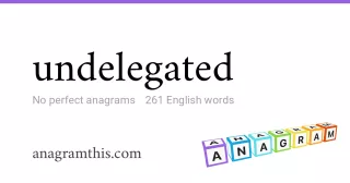 undelegated - 261 English anagrams