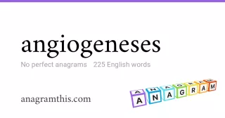 angiogeneses - 225 English anagrams