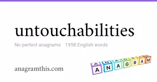 untouchabilities - 1,958 English anagrams