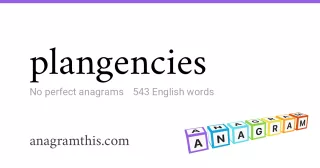plangencies - 543 English anagrams