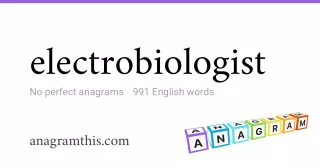 electrobiologist - 991 English anagrams