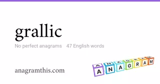 grallic - 47 English anagrams