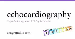 echocardiography - 821 English anagrams