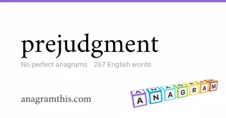 prejudgment - 267 English anagrams