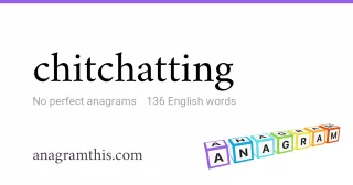 chitchatting - 136 English anagrams