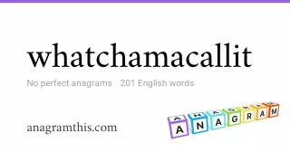 whatchamacallit - 201 English anagrams