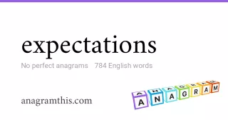 expectations - 784 English anagrams