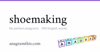 shoemaking - 399 English anagrams