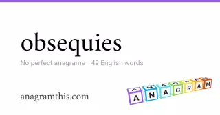 obsequies - 49 English anagrams