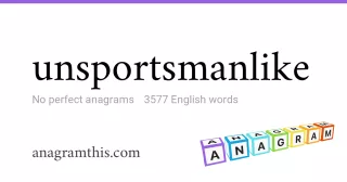 unsportsmanlike - 3,577 English anagrams