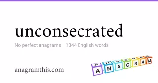 unconsecrated - 1,344 English anagrams