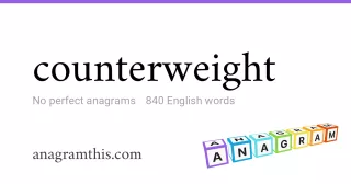 counterweight - 840 English anagrams