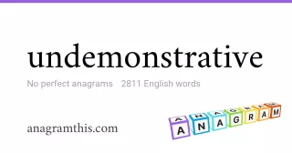 undemonstrative - 2,811 English anagrams