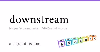 downstream - 746 English anagrams