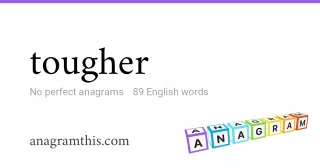 tougher - 89 English anagrams