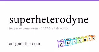 superheterodyne - 1,185 English anagrams