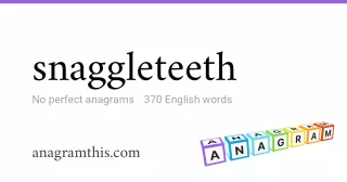 snaggleteeth - 370 English anagrams