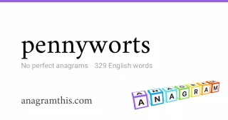 pennyworts - 329 English anagrams