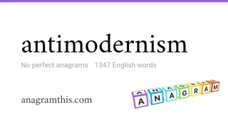 antimodernism - 1,347 English anagrams