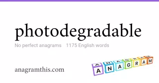 photodegradable - 1,175 English anagrams