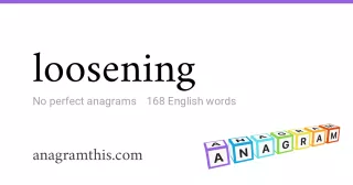loosening - 168 English anagrams