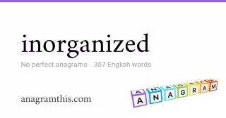inorganized - 357 English anagrams