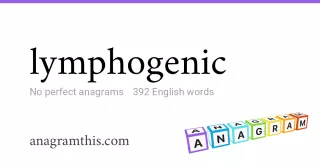 lymphogenic - 392 English anagrams