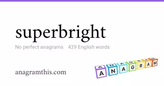 superbright - 429 English anagrams