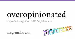 overopinionated - 1,032 English anagrams