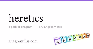 heretics - 170 English anagrams
