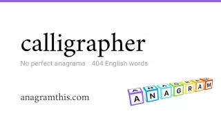 calligrapher - 404 English anagrams