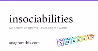 insociabilities - 1,026 English anagrams