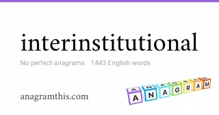 interinstitutional - 1,443 English anagrams