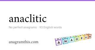 anaclitic - 93 English anagrams