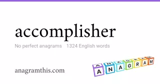accomplisher - 1,324 English anagrams